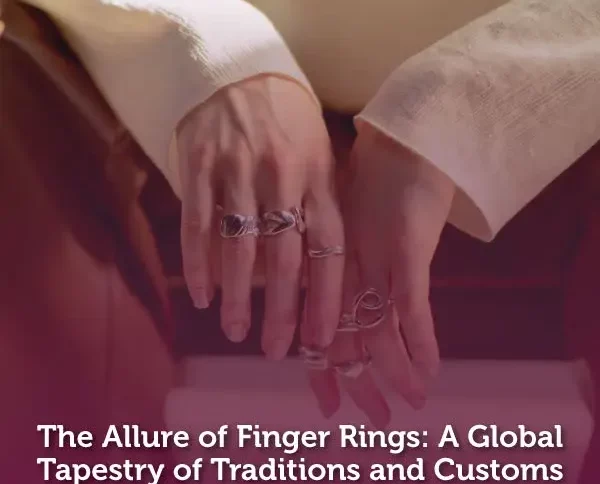 The Allure of Finger Rings: A Global Tapestry of Traditions and Customs